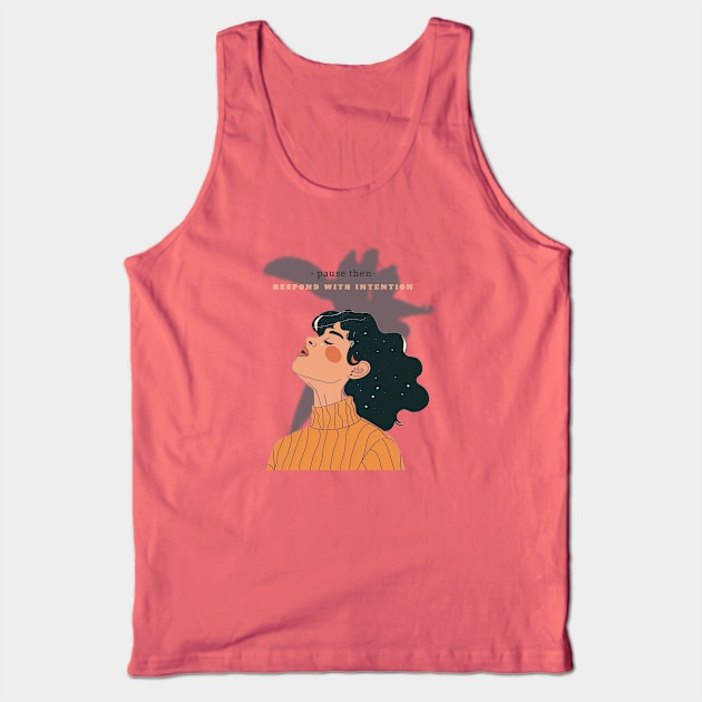 Pause then Respond with Intention Tank Top by Tater's Trove